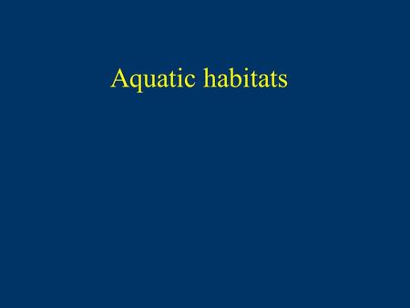 Aquatic habitats. warmwatercool water cold water LOTIC benthicdarters, dace, sculpin, darters sculpin stonerollers, bullhead water bluegill, esocidsyellow.