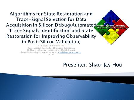Presenter: Shao-Jay Hou. Embedded logic analysis has emerged as a powerful technique for identifying functional bugs during post- silicon validation,