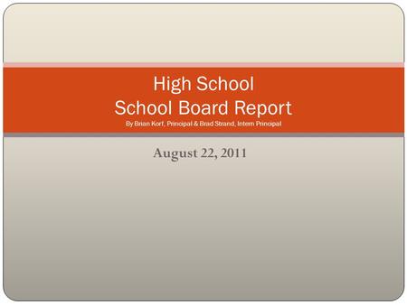 August 22, 2011 High School School Board Report By Brian Korf, Principal & Brad Strand, Intern Principal.