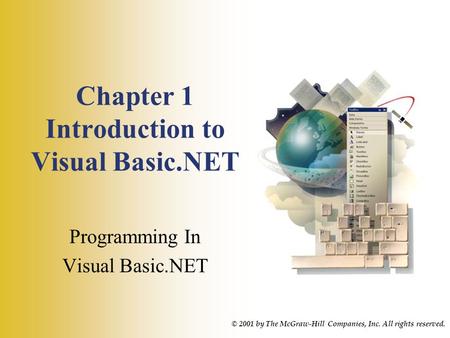 Chapter 1 Introduction to Visual Basic.NET Programming In Visual Basic.NET © 2001 by The McGraw-Hill Companies, Inc. All rights reserved.