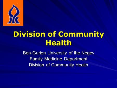 Division of Community Health Ben-Gurion University of the Negev Family Medicine Department Division of Community Health.