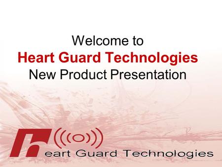 Welcome to Heart Guard Technologies New Product Presentation.