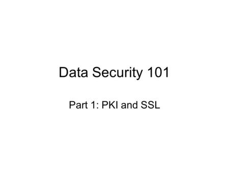 Data Security 101 Part 1: PKI and SSL. Reading First, read the VeriSign case, –page 294-297 Second, read section 5.3 –pages 268-279 Finally, briefly skim.