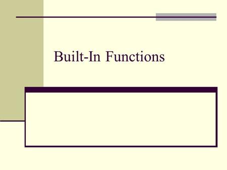 Built-In Functions.