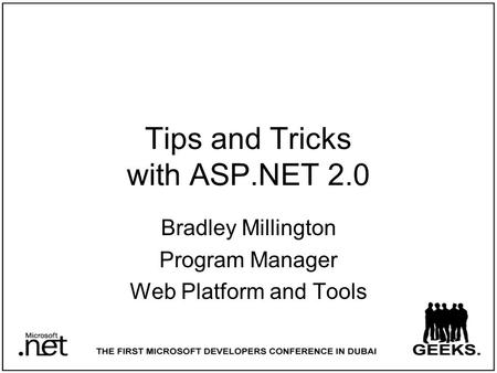 Tips and Tricks with ASP.NET 2.0 Bradley Millington Program Manager Web Platform and Tools.