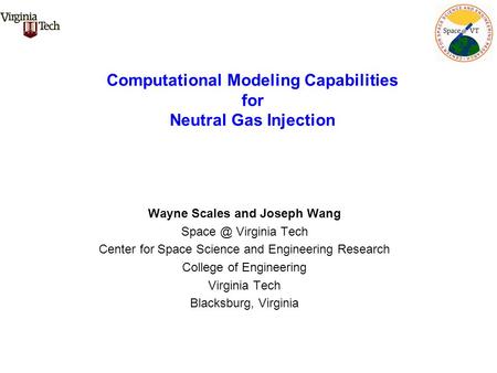 Computational Modeling Capabilities for Neutral Gas Injection Wayne Scales and Joseph Wang Virginia Tech Center for Space Science and Engineering.