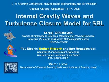 Internal Gravity Waves and Turbulence Closure Model for SBL Sergej Zilitinkevich Division of Atmospheric Sciences, Department of Physical Sciences University.