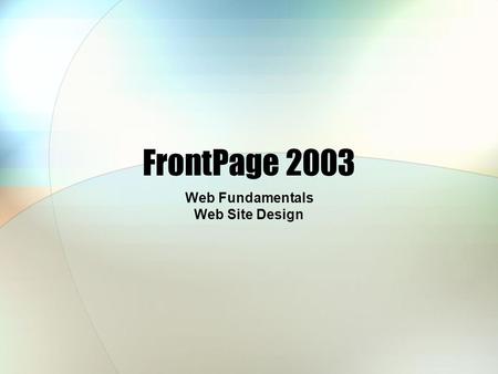 FrontPage 2003 Web Fundamentals Web Site Design. World Wide Web System based on Hypertext Transfer Protocol (HTTP) Provides access to information Information.