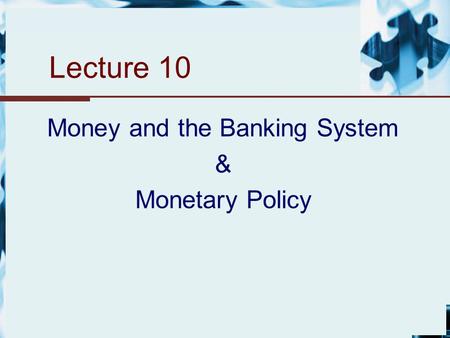 Money and the Banking System & Monetary Policy