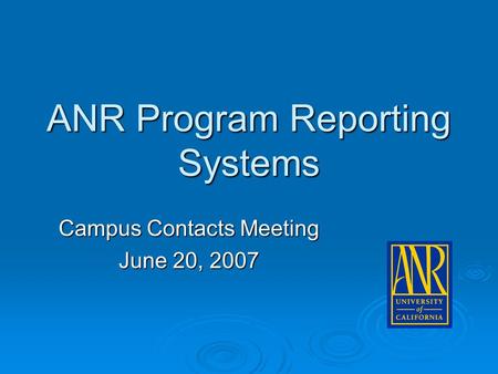 ANR Program Reporting Systems Campus Contacts Meeting June 20, 2007.