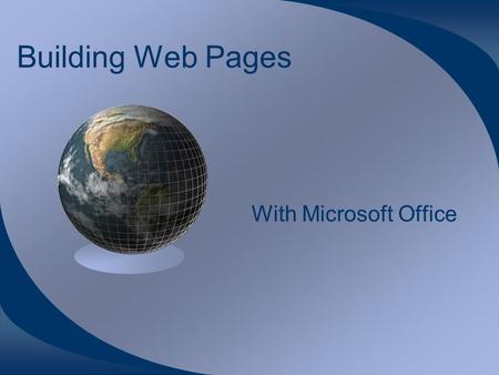 Building Web Pages With Microsoft Office. Introduction This tutorial is for the beginning web builder. It utilizes software that you already have, Microsoft.