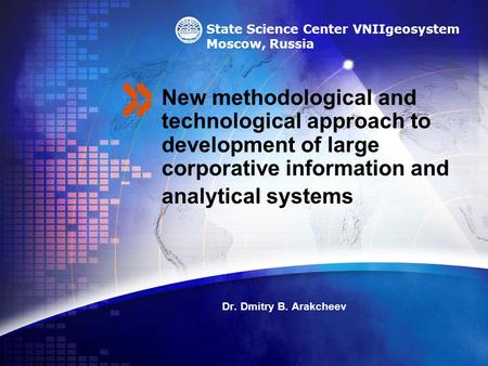 New methodological and technological approach to development of large corporative information and analytical systems Dr. Dmitry B. Arakcheev State Science.