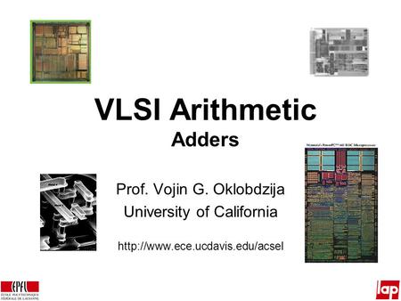 VLSI Arithmetic Adders Prof. Vojin G. Oklobdzija University of California