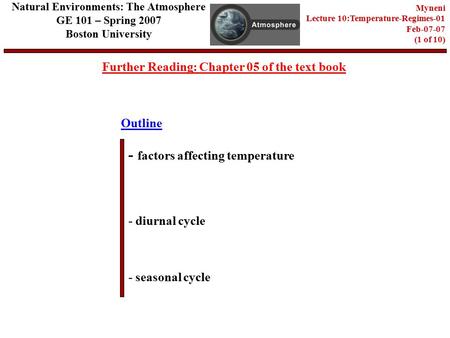 Outline Further Reading: Chapter 05 of the text book - factors affecting temperature - diurnal cycle - seasonal cycle Natural Environments: The Atmosphere.