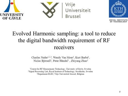 Evolved Harmonic sampling: a tool to reduce the digital bandwidth requirement of RF receivers Charles Nader 1,2,3, Wendy Van Moer 3, Kurt Barbé 3, Niclas.