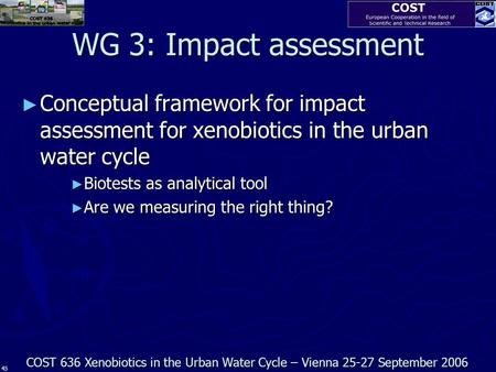 WG 3: Impact assessment ► Conceptual framework for impact assessment for xenobiotics in the urban water cycle ► Biotests as analytical tool ► Are we measuring.