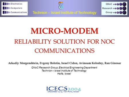 MICRO-MODEM RELIABILITY SOLUTION FOR NOC COMMUNICATIONS Arkadiy Morgenshtein, Evgeny Bolotin, Israel Cidon, Avinoam Kolodny, Ran Ginosar Technion – Israel.