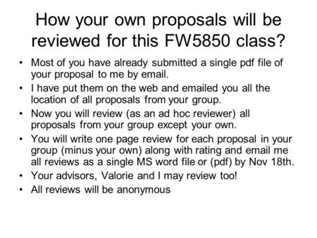 How your own proposals will be reviewed for this FW5850 class? Most of you have already submitted a single pdf file of your proposal to me by email. I.