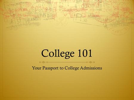 College 101 Your Passport to College Admissions Finding a School Right for YOU! Thousands of students, large scale events and the need for a car or bus.