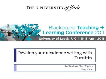 Zoë Devlin & Clare Wiggins Katy Mann Develop your academic writing with Turnitin.