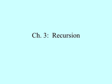 Ch. 3: Recursion. Recursive Solutions Recursion –An extremely powerful problem-solving technique –Breaks a problem into smaller identical problems –An.