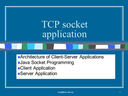 1 TCP socket application Architecture of Client-Server Applications Java Socket Programming Client Application Server Application.