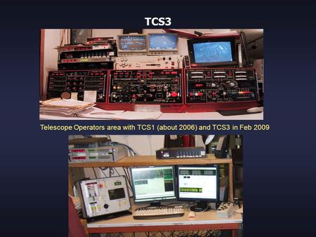 TCS3 Telescope Operators area with TCS1 (about 2006) and TCS3 in Feb 2009.