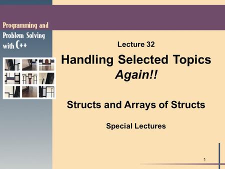 1 Lecture 32 Handling Selected Topics Again!! Structs and Arrays of Structs Special Lectures.