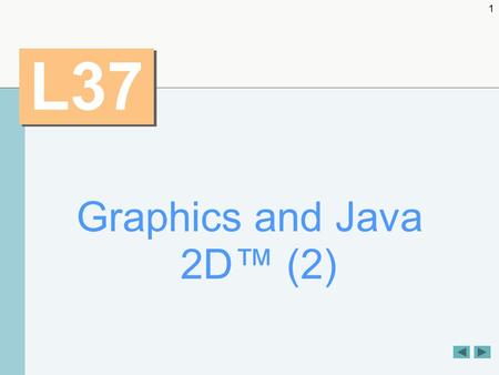 1 L37 Graphics and Java 2D™ (2). 2 OBJECTIVES To use methods of class Graphics to draw lines,  rectangles,  rectangles with rounded corners,  three-dimensional.