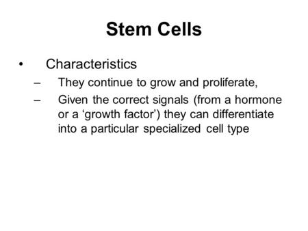 Stem Cells Characteristics They continue to grow and proliferate,