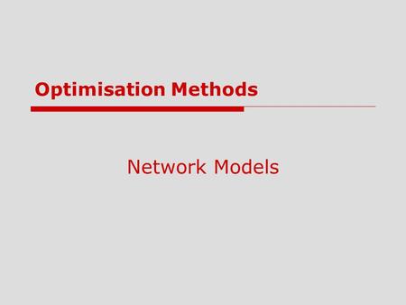Optimisation Methods Network Models.