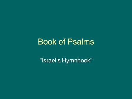 Book of Psalms “Israel’s Hymnbook”.