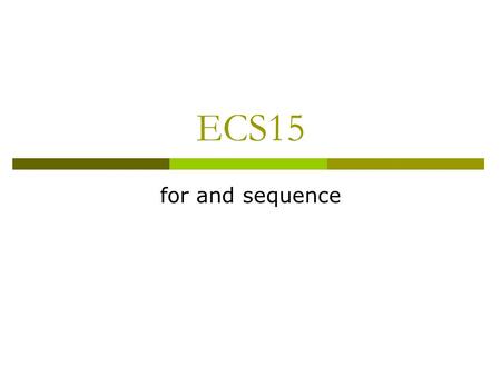 ECS15 for and sequence. Comments  Another way to repeat.