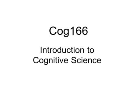 Cog166 Introduction to Cognitive Science. Day 1 Question of the Day Syllabus Keynote Slides on “What is CogSci?”