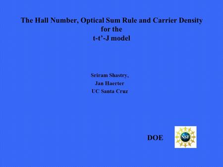 The Hall Number, Optical Sum Rule and Carrier Density for the t-t’-J model Sriram Shastry, Jan Haerter UC Santa Cruz DOE.