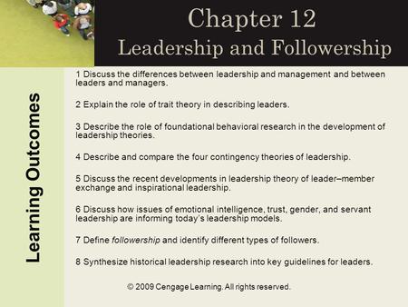 © 2009 Cengage Learning. All rights reserved. Chapter 12 Leadership and Followership Learning Outcomes 1 Discuss the differences between leadership and.