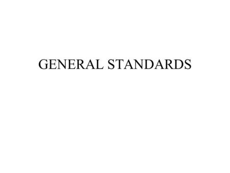 GENERAL STANDARDS 1)The audit is to be performed by a person or persons have adequate technical training and proficiency as an auditor. 2)In all matters.