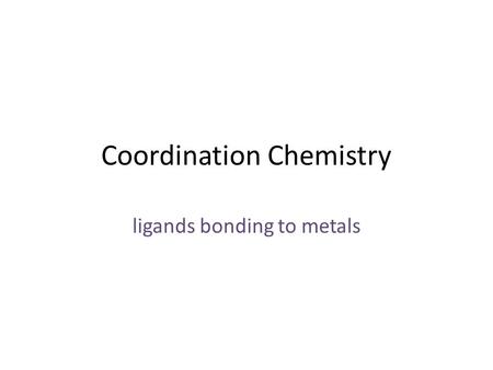Coordination Chemistry ligands bonding to metals.