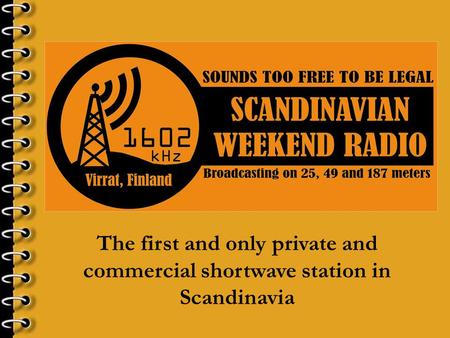 The first and only private and commercial shortwave station in Scandinavia.