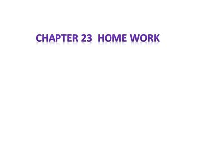 Chapter 23 home work.
