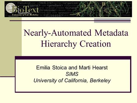 Nearly-Automated Metadata Hierarchy Creation Emilia Stoica and Marti Hearst SIMS University of California, Berkeley.