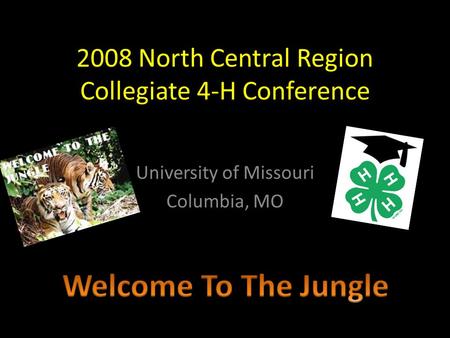 2008 North Central Region Collegiate 4-H Conference University of Missouri Columbia, MO.