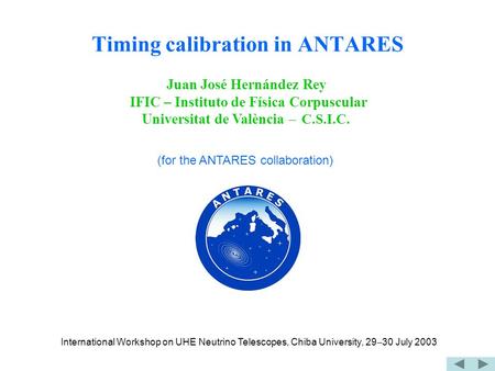 Timing calibration in ANTARES Juan José Hernández Rey IFIC – Instituto de Física Corpuscular Universitat de València  C.S.I.C. (for the ANTARES collaboration)
