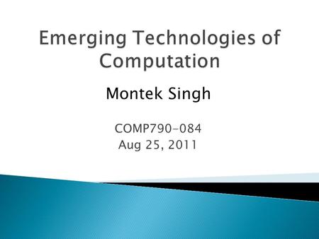 Montek Singh COMP790-084 Aug 25, 2011.  Cellular automata  Quantum dot cellular automata (QCA)  Wires and gates using QCA  Implementation.