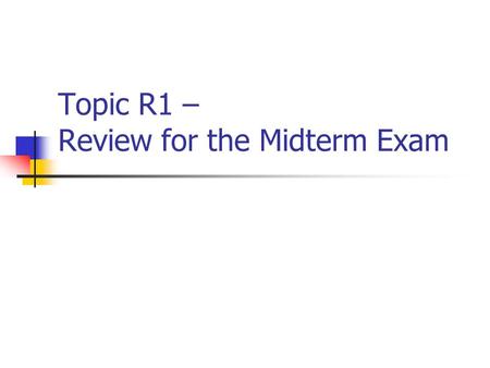 Topic R1 – Review for the Midterm Exam. CISC 105 – Review for the Midterm Exam Exam Date & Time and Exam Format The midterm exam will be Tuesday, 3 April.