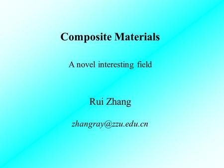 Composite Materials A novel interesting field Rui Zhang