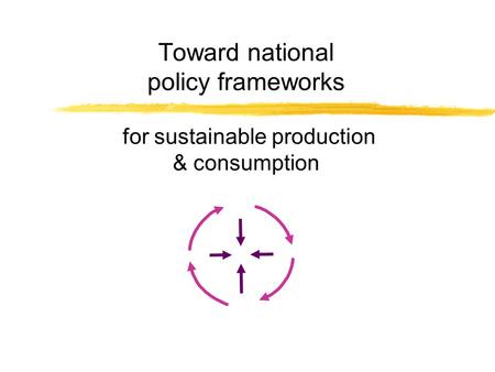 Toward national policy frameworks for sustainable production & consumption.