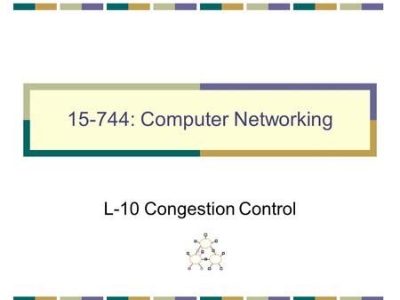 15-744: Computer Networking L-10 Congestion Control.