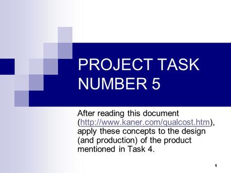 1 PROJECT TASK NUMBER 5 After reading this document (http://www.kaner.com/qualcost.htm), apply these concepts to the design (and production) of the product.