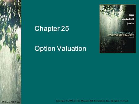 Chapter 25 Option Valuation McGraw-Hill/Irwin Copyright © 2010 by The McGraw-Hill Companies, Inc. All rights reserved.